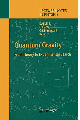 Quantum Gravity: From Theory to Experimental Search (Lecture Notes in Physics #631) By Domenico J. W. Giulini (Editor), Claus Kiefer (Editor), Claus Lämmerzahl (Editor) Cover Image