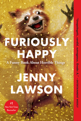 Furiously Happy: A Funny Book About Horrible Things By Jenny Lawson Cover Image