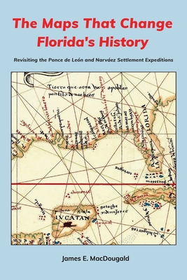 The Maps That Change Florida's History: Revisiting the Ponce de León and Narváez Settlement Expeditions Cover Image