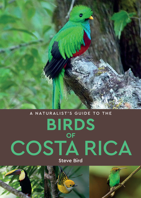 A Naturalist's Guide to the Birds of Costa Rica By Steve Bird Cover Image