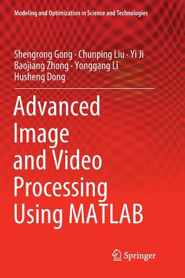 Advanced Image and Video Processing Using MATLAB (Modeling and ...