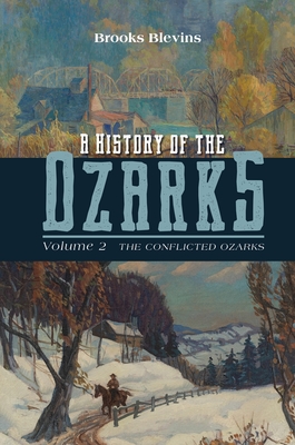 A History of the Ozarks, Volume 2: The Conflicted Ozarks