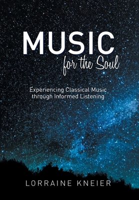 Music for the Soul: Experiencing Classical Music through Informed Listening Cover Image