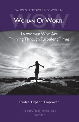 WOW Woman of Worth: 16 Women Who Are Thriving Through Turbulent Times