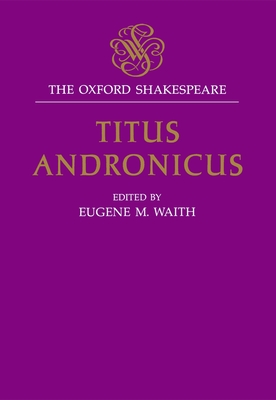 Titus Andronicus: The Oxford Shakespearetitus Andronicus (The ^Aoxford Shakespeare)