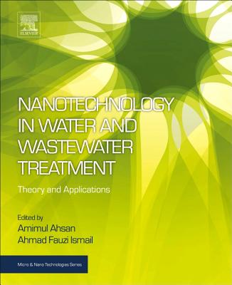 Nanotechnology in Water and Wastewater Treatment: Theory and Applications (Micro and Nano Technologies) By Amimul Ahsan (Editor), Ahmad Fauzi Ismail (Editor) Cover Image
