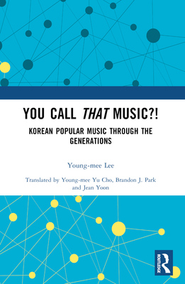 You Call That Music?!: Korean Popular Music Through the Generations Cover Image