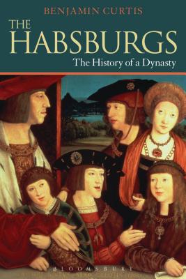 The Habsburgs (Dynasties) By Benjamin Curtis Cover Image