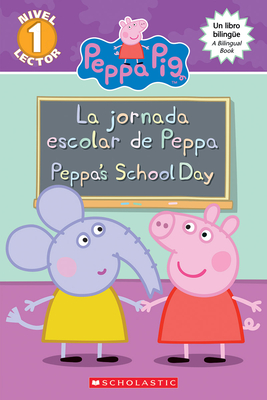 Peppa Pig: La jornada escolar de Peppa / Peppa's School Day (Bilingual) (Bilingual edition) (Scholastic Reader, Level 1) By Meredith Rusu, EOne (Illustrator) Cover Image