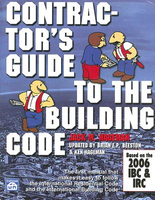 Contractor's Guide to the Building Code: Based on the 2006 IBC & IRC [With CDROM] By Jack M. Hageman, Brian E. P. Beeston (Revised by), Ken Hageman (Revised by) Cover Image
