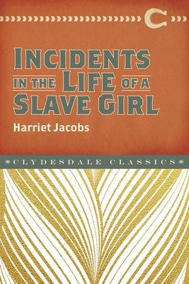 Incidents in the Life of a Slave Girl (Clydesdale Classics)