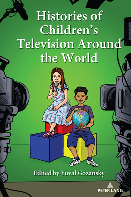 Histories of Children's Television Around the World (Mediated Youth #35) By Yuval Gozansky (Editor) Cover Image