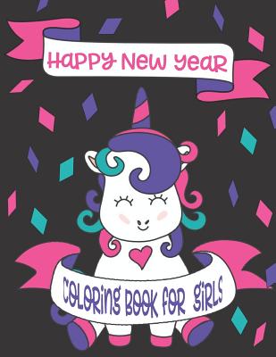 Happy New Year Coloring Book for Girls: A New Years Unicorn Coloring Book for Girls By Phosphenes Creative Books Cover Image