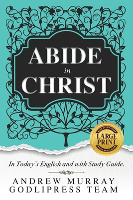 Andrew Murray Abide in Christ: In Today's English and with Study Guide (LARGE PRINT) By Godlipress Team Cover Image