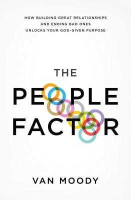 The People Factor: How Building Great Relationships and Ending Bad Ones Unlocks Your God-Given Purpose By Van Moody Cover Image