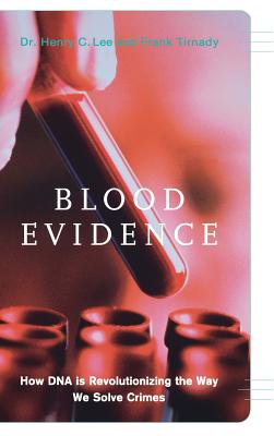 Blood Evidence: How Dna Is Revolutionizing The Way We Solve Crimes