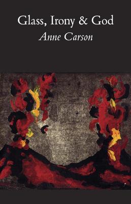 Glass, Irony and God By Anne Carson Cover Image