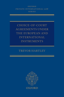 Choice-Of-Court Agreements Under the European and International Instruments: The Revised Brussels I Regulation, the Lugano Convention, and the Hague C (Oxford Private International Law) Cover Image