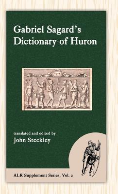 Sagard's Dictionary of Huron (American Language Reprints) By Gabriel Sagard, John Steckley (Editor) Cover Image