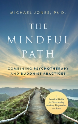 The Mindful Path: Combining Psychotherapy and Buddhist Practices Cover Image