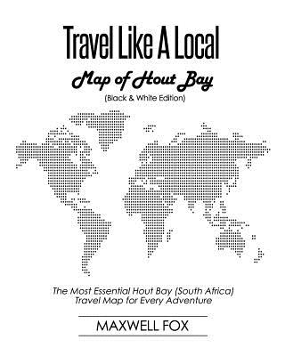 Travel Like a Local - Map of Hout Bay (Black and White Edition): The Most Essential Hout Bay (South Africa) Travel Map for Every Adventure Cover Image