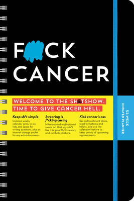 F*ck Cancer Undated Planner: A 52-Week Organizer to Fight Cancer Like a F*cking Boss (Calendars & Gifts to Swear By)
