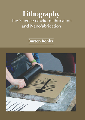 Lithography: The Science of Microfabrication and Nanofabrication Cover Image