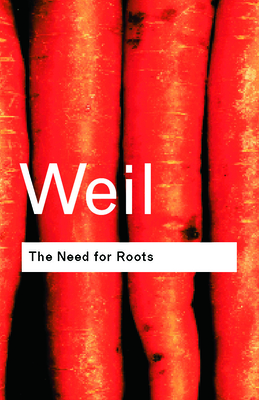 The Need for Roots: Prelude to a Declaration of Duties Towards Mankind (Routledge Classics)