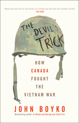 The Devil's Trick: How Canada Fought the Vietnam War By John Boyko Cover Image