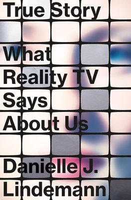 True Story: What Reality TV Says About Us Cover Image