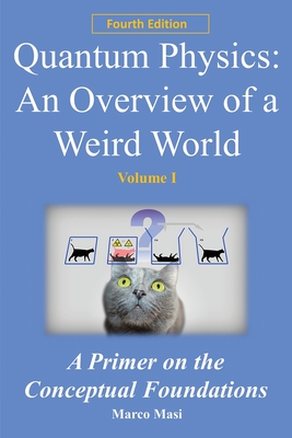 Quantum Physics: an overview of a weird world: A primer on the conceptual foundations Cover Image