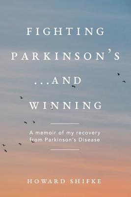 Fighting Parkinson's...and Winning: A memoir of my recovery from Parkinson's Disease Cover Image