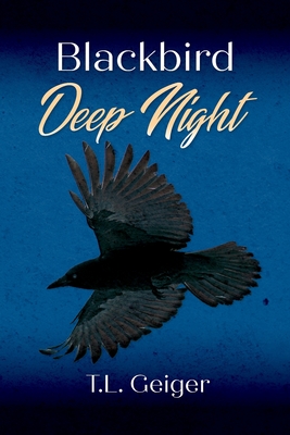 Blackbird Deep Night By T. L. Geiger Cover Image