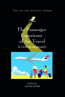 The Passenger Experience of Air Travel: A Critical Approach (Tourism and Cultural Change #60) Cover Image