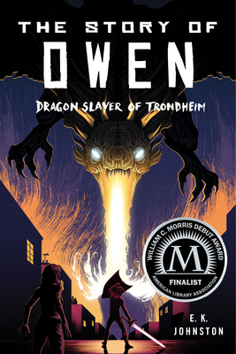 The Story of Owen: Dragon Slayer of Trondheim By E.K. Johnston Cover Image