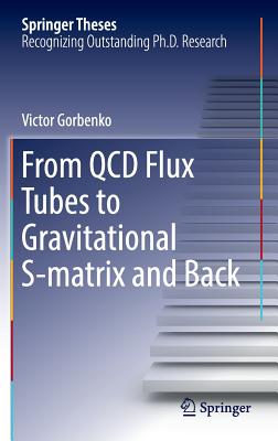 From QCD Flux Tubes to Gravitational S-Matrix and Back (Springer Theses) By Victor Gorbenko Cover Image
