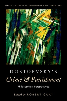 Dostoevsky's Crime and Punishment: Philosophical Perspectives (Oxford Studies in Philosophy and Lit) By Robert Guay (Editor) Cover Image