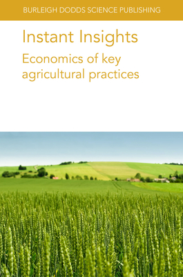 Instant Insights: Economics of Key Agricultural Practices By Philip R. Crain, David W. Onstad, Pieter de Wolf Cover Image