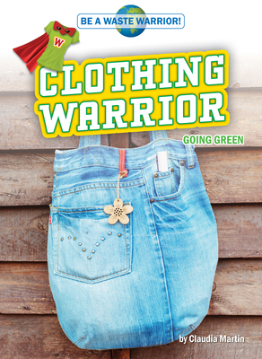 Clothing Warrior: Going Green (Be a Waste Warrior!)