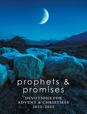 Prophets and Promises: Devotions for Advent & Christmas 2022-2023 By Richard J. Bruesehoff (Contribution by), Laura R. Holck (Contribution by), Lydia Posselt (Contribution by) Cover Image