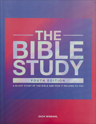 The Bible Study: A 90-Day Study of the Bible and How It Relates to You Cover Image