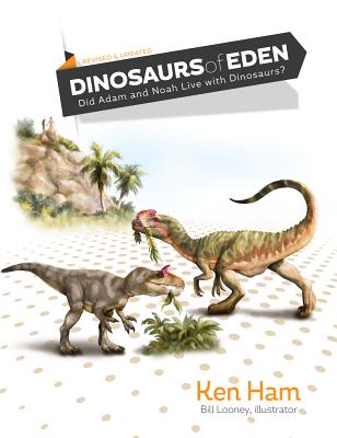 Dinosaurs of Eden (Revised & Updated): Did Adam and Noah Live with Dinosaurs? By Ken Ham, Bill Looney (Illustrator) Cover Image