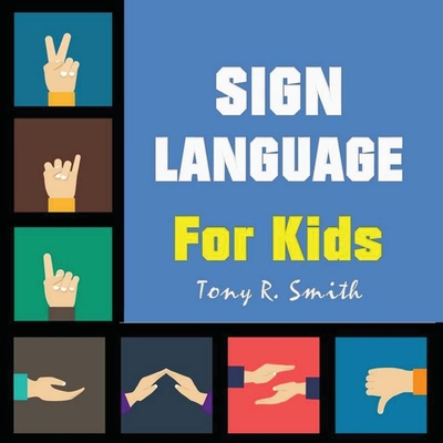 Sign Language for Kids: Learn to Sign the Quick and Easy way (100 Pages) Cover Image