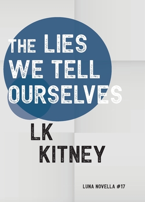 The Lies We Tell Ourselves (Luna Novella #17)