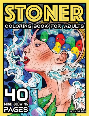 Download Stoner Coloring Book For Adults 40 Mind Blowing Pages Your Psychedelic Coloring Book By Alan Green For Stress Relief Art Therapy And Relaxation Paperback The Ivy Bookshop