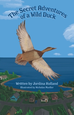 The Secret Adventures of a Wild Duck By Jordina Holland, Nicholas Mueller (Illustrator) Cover Image