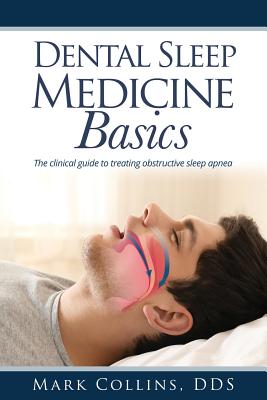 Dental Sleep Medicine Basics: The clinical guide to treating obstructive sleep apnea Cover Image