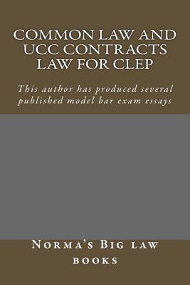 Common law and UCC Contracts law for CLEP: This author has produced several published model bar examination essays By Norma's Big Law Books Cover Image