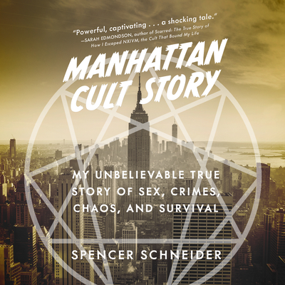 Manhattan Cult Story: My Unbelievable True Story of Sex, Crimes, Chaos, and Survival By Spencer Schneider, Austin Rising (Read by) Cover Image