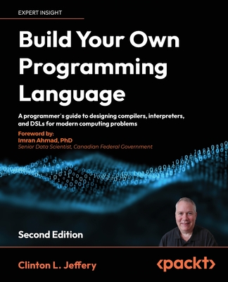 Build your own Programming Language - Second Edition: A developer's comprehensive guide to crafting, compiling, and implementing programming languages Cover Image